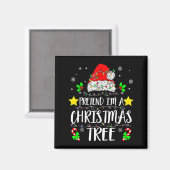 Pretend I'm A Christmas Tree Funny Christmas Costu Magnet (Vorderseite/Rückseite)