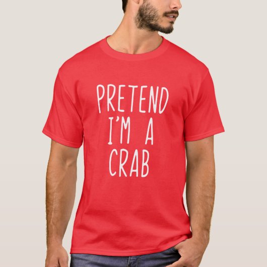 Pretend I'm A Crab Costume Halloween Lazy Easy T-Shirt (Vorderseite)