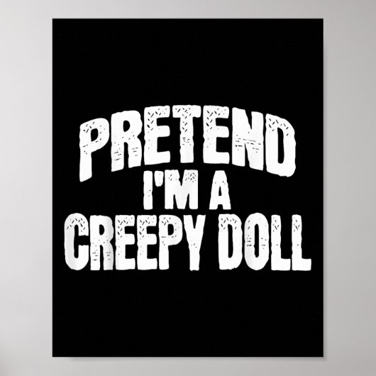 Pretend I'm A Creepy Doll Funny Halloween Costume  Poster (Vorne)