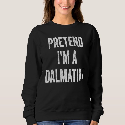 Pretend I'm A Dalmatian Costume Halloween Party 4 Sweatshirt (Vorderseite)