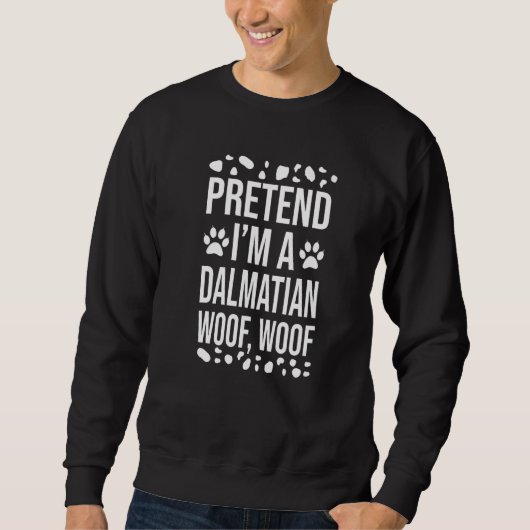 Pretend I'm A Dalmatian Dog Woof Lazy Halloween Co Sweatshirt (Vorderseite)