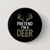 Pretend I'm A Deer Lazy Mens Womens Funny Hallowee Button (Vorderseite)