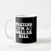 Pretend I'm A Dollar Bill - Unique Funny Halloween Kaffeetasse (Links)