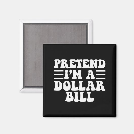 Pretend I'm A Dollar Bill - Unique Funny Halloween Magnet (Vorderseite/Rückseite)