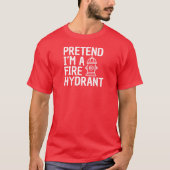 Pretend I'm A Fire Hydrant Funny Halloween Kostüm T-Shirt (Vorderseite)