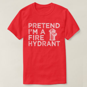 Pretend I'm A Fire Hydrant Funny Halloween Kostüm T-Shirt