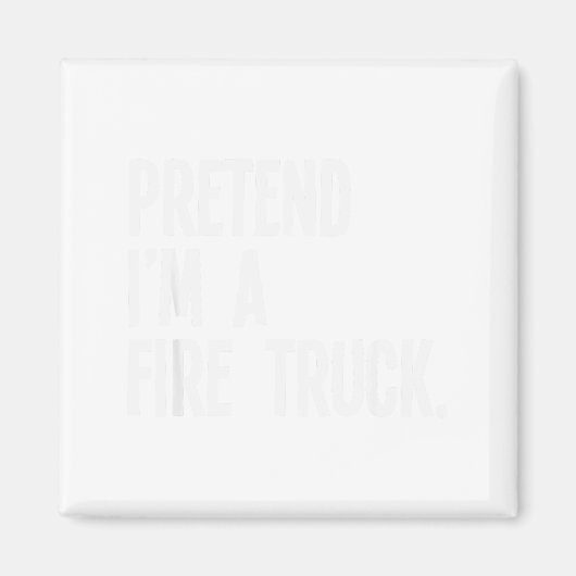 Pretend I'm A Fire Truck Funny Halloween Party Cos Magnet (Vorne)