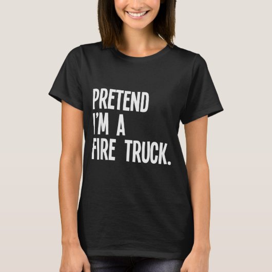 Pretend I'm A Fire Truck Funny Halloween Party Cos T-Shirt (Vorderseite)