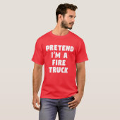 Pretend I'm A Fire Truck Funny Lazy Party Costume T-Shirt (Vorne ganz)