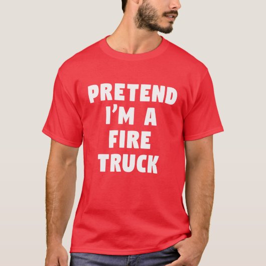 Pretend I'm A Fire Truck Funny Lazy Party Costume T-Shirt (Vorderseite)