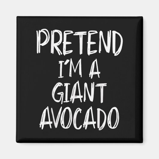 Pretend I'm A Giant Avocado Costume Halloween Part Magnet (Vorne)