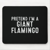 Pretend I'm A Giant Flamingo Lazy Easy Diy Hallowe Mousepad (Vorne)