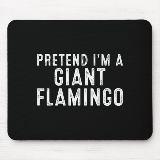 Pretend I'm A Giant Flamingo Lazy Easy Diy Hallowe Mousepad (Vorne)