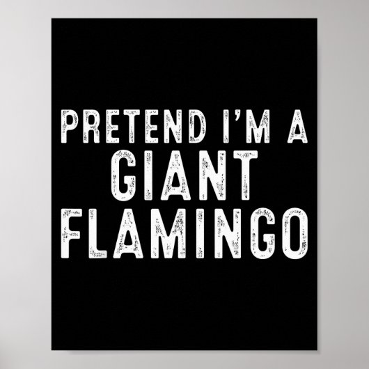 Pretend I'm A Giant Flamingo Lazy Easy Diy Hallowe Poster (Vorne)