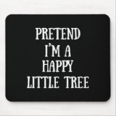 Pretend I'm A Happy Little Tree Christmas Costume Mousepad (Vorne)