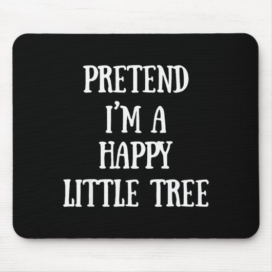 Pretend I'm A Happy Little Tree Christmas Costume Mousepad (Vorne)