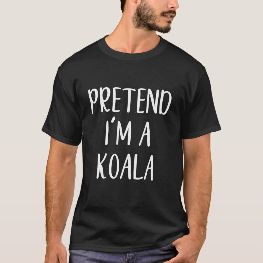 Pretend I'm A Koala Costume Halloween Funny Easy A T-Shirt (Vorderseite)