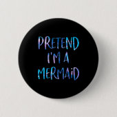 Pretend I'm A Mermaid Lazy Funny Mermaid Halloween Button (Vorderseite)