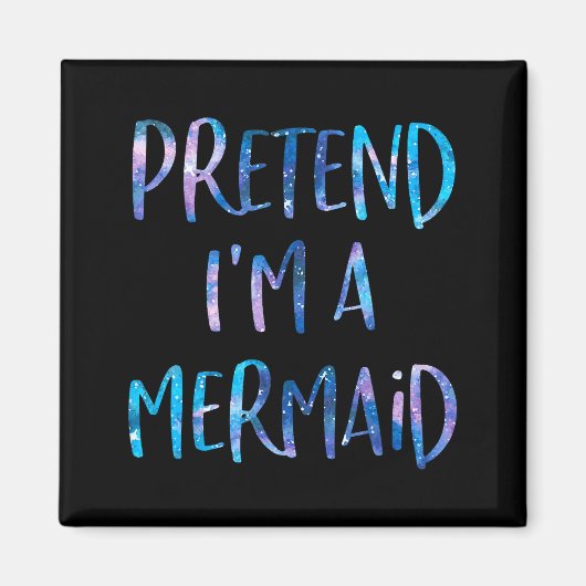 Pretend I'm A Mermaid Lazy Funny Mermaid Halloween Magnet (Vorne)
