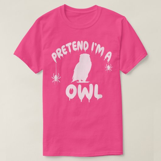 Pretend I'm A Owl - Spooky Cute Simple Quick Funny T-Shirt (Design vorne)