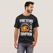 Pretend I'm A Pumpkin T-Shirt (Vorne ganz)