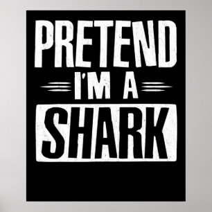 Pretend Im A Shark Funny Words Gifts Poster