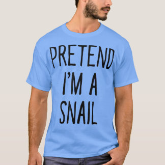 Pretend Im a Snail Funny Halloween Kostüm T-Shirt