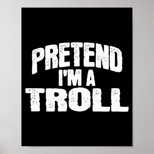 Pretend I'm A Troll Funny Halloween Costume Poster (Vorne)