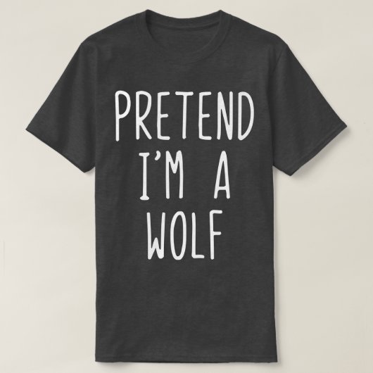 Pretend im A Wolf Costume Halloween Lazy Easy  T-Shirt (Design vorne)
