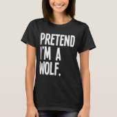 Pretend I'm A Wolf Funny Halloween Party Costume  T-Shirt (Vorderseite)