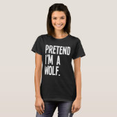 Pretend I'm A Wolf Funny Halloween Party Costume  T-Shirt (Vorne ganz)