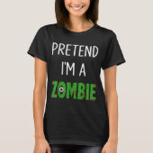 Pretend I'm A Zombie Lazy Funny Zombie Halloween C T-Shirt (Vorderseite)