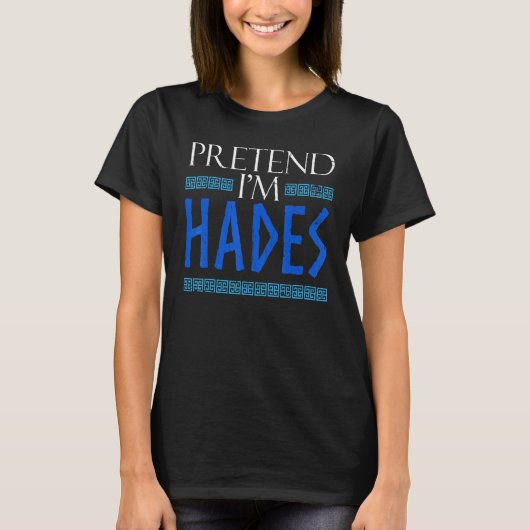 Pretend I'm Hades Costume Ancient Greek God Mythol T-Shirt (Vorderseite)