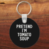 Pretend I'm Tomato Soup Halloween Costume Schlüsselanhänger (Vorderseite)