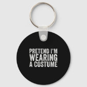 Pretend I'm Wearing A Costume Funny Matching Hallo Schlüsselanhänger (Vorderseite)