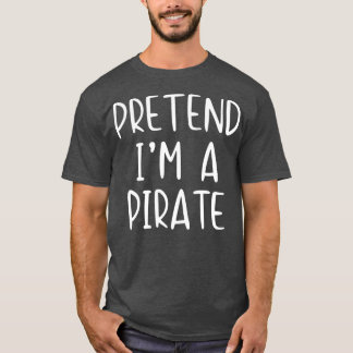 Pretend Pirate Costume Halloween Lazy Easy Last T-Shirt