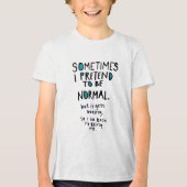 Pretend to be normal Tri-Blend shirt (Vorderseite)