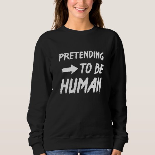 Pretending To Be Human Awkward Different Unusual P Sweatshirt (Vorderseite)