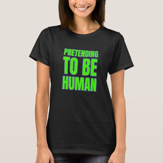 Pretending To Be Human Awkward Different Unusual P T-Shirt (Vorderseite)