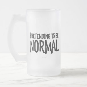 Pretending to Be Normal Mattglas Bierglas