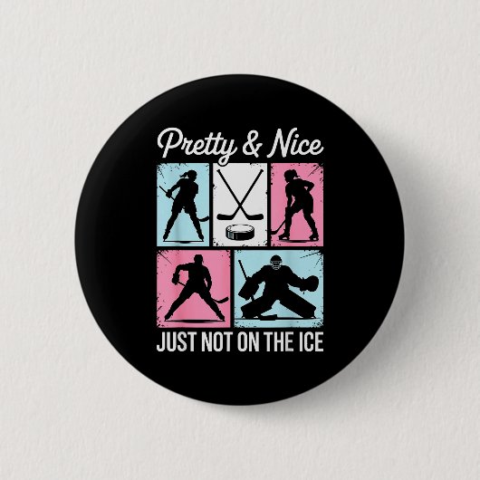 Pretty And Nice Just Not On The Ice Hockey Graphic Button (Vorderseite)