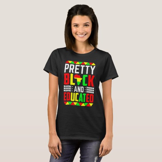 Pretty Black Educated I Am Black History Month Wom T-Shirt (Vorne ganz)
