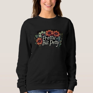 Pretty But Petty Cute Floral Sweatshirt