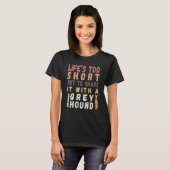 Pretty dog Life's too short not spend with Greyho T-Shirt (Vorne ganz)