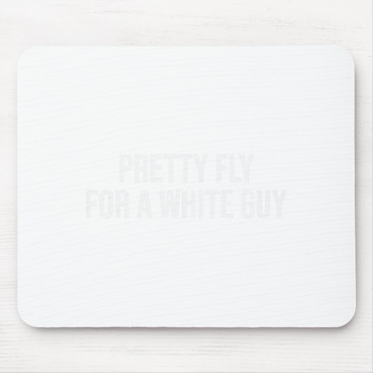 Pretty Fly For A White Guy Shirt,single Guy ,funny Mousepad (Vorne)
