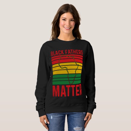 Pride Black Fathers Matter African History Month F Sweatshirt (Vorne ganz)