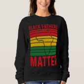 Pride Black Fathers Matter African History Month F Sweatshirt (Vorderseite)