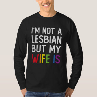 Pride LGBT Trans I'm Not A Lesbian But My Wife Is_ T-Shirt
