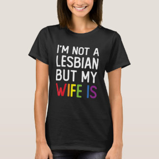 Pride LGBT Trans I'm Not A Lesbian But My Wife Is_ T-Shirt