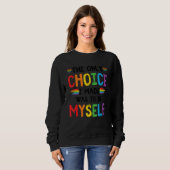 Pride LGBT Trans The Only Choice I Made Was To Be  Sweatshirt (Vorne ganz)